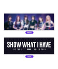 [Pre Order] IVE SHOW WHAT I HAVE ENCORE Goods - Photo Slogan - Kpopfuture
